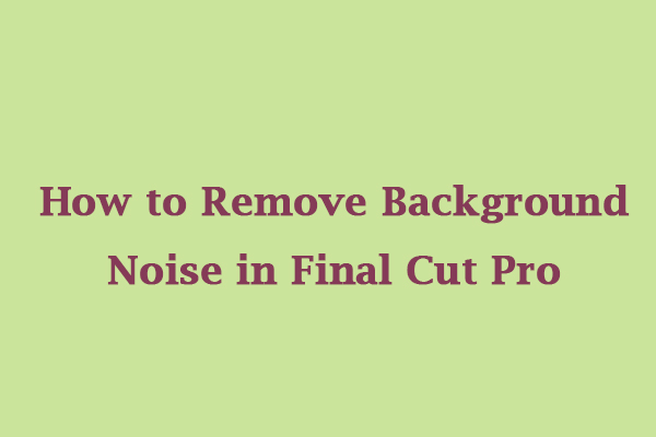 A Guide on How to Remove Background Noise in Final Cut Pro