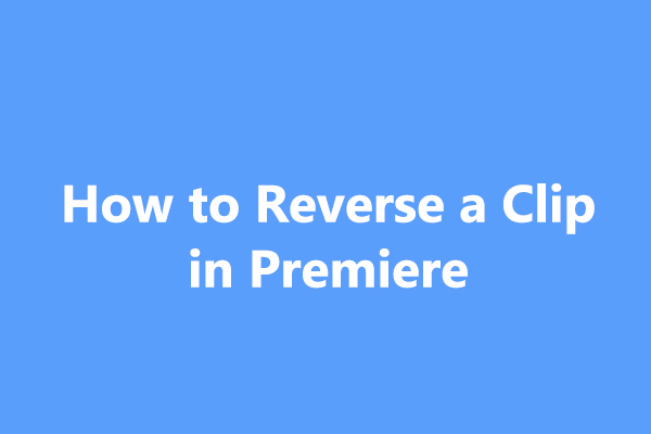 A Step-by-Step Guide on How to Reverse a Clip in Premiere Pro