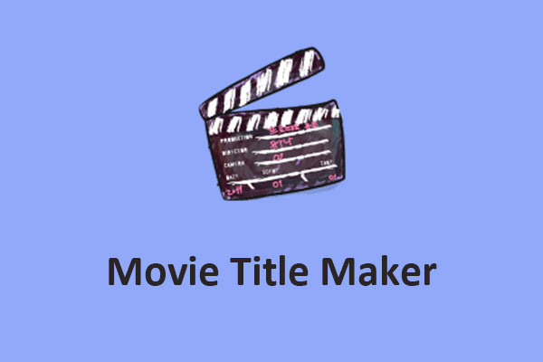Die 6 besten Movie Title Maker zum Erstellen von Filmtiteln – MiniTool