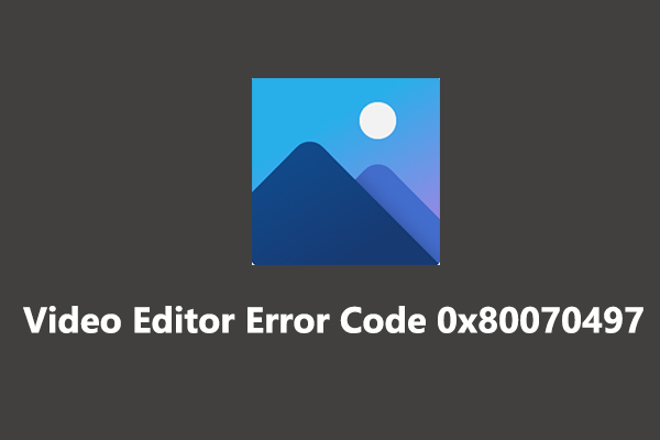 Solved: How to Fix Windows 10 Video Editor Error Code 0x80070497