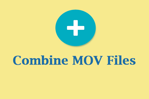 7 Best Methods to Combine MOV Files You Can Try [Windows/Mac]