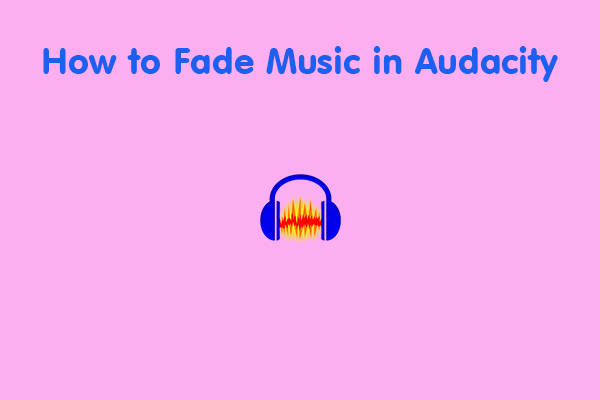 How to Fade Music in Audacity? 4 Options You Might Need