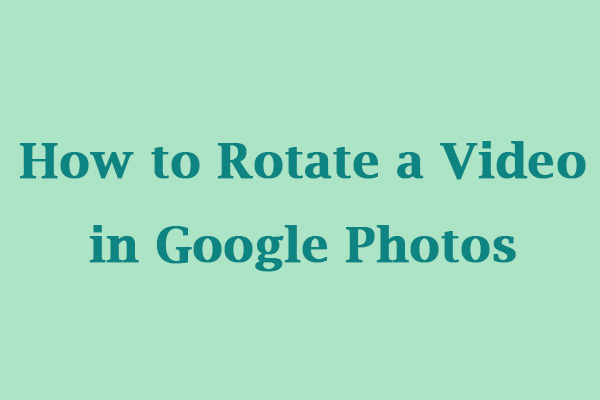A Guidance on How to Rotate a Video in Google Photos