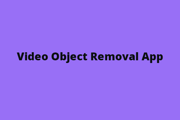 Top 5 Video Object Removal Apps to Use