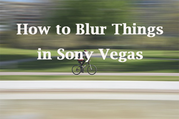 How to Blur Things in Sony Vegas & Alternative Way (Full Guide)