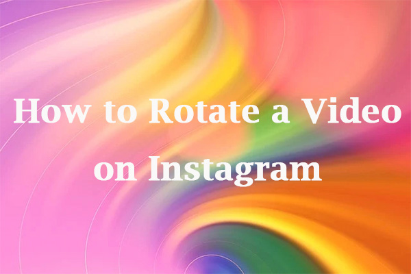 How to Rotate a Video on Instagram Using Windows/iPhone Editors