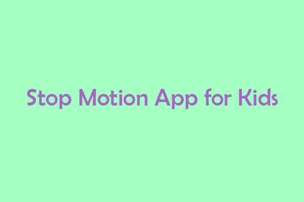 5 Best Stop Motion Apps for Kids for Computer and Mobile