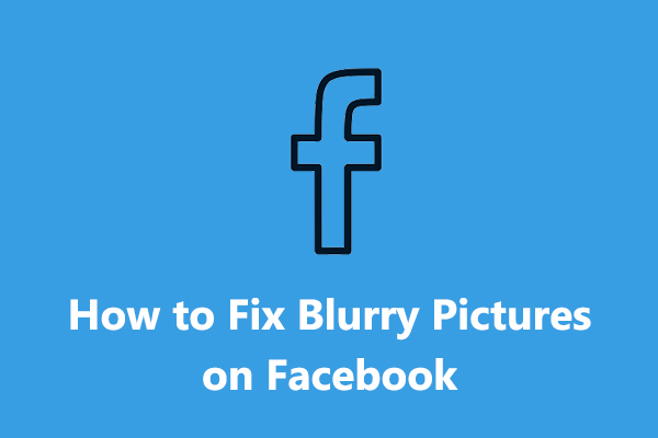How to Fix Blurry Pictures on Facebook - 2024 Guide