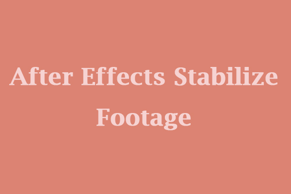 How After Effects Stabilize Footage & 3 Methods for You