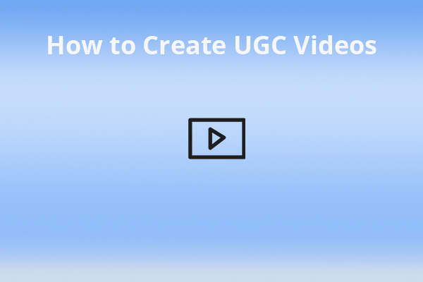 What’s the Meaning of the UGC Video? & How to Create UGC Videos?