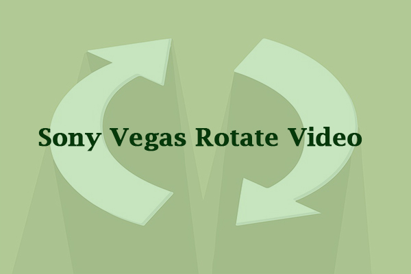 Can Sony Vegas Rotate Video? Here Are 2 Ways You Can Try
