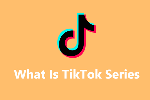 Everything You Should Know About TikTok Series [Ultimate Guide]