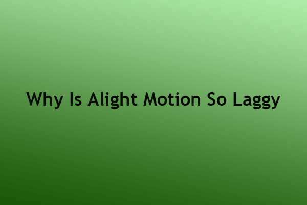 Why Is Alight Motion So Laggy or Broken & How to Fix It