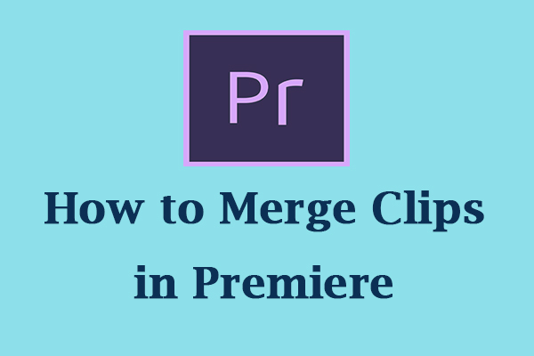 How to Merge Clips in Premiere [Step-by-Step Guidance]