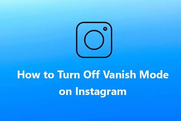 What Is Vanish Mode on Instagram & How to Remove it on Instagram