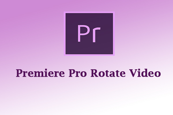 How to Use Premiere Pro to Rotate Video [Detailed Guidance]