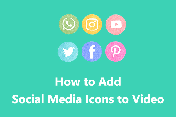 Solved: How to Add Social Media Icons to Video on Windows