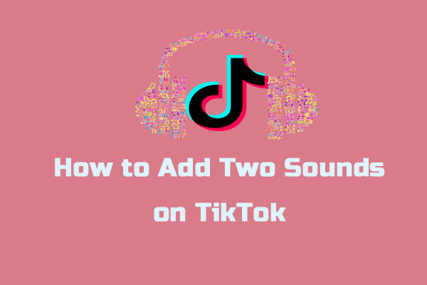 Solved: How to Add Two Sounds or Multiple Sounds on TikTok