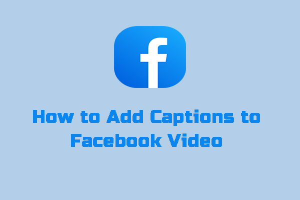 A Guidance on How to Add Captions to Facebook Video Easily