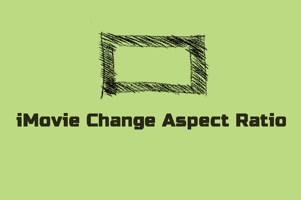 How to Change Aspect Ratio in iMovie [Mac/iPhone/iPad]