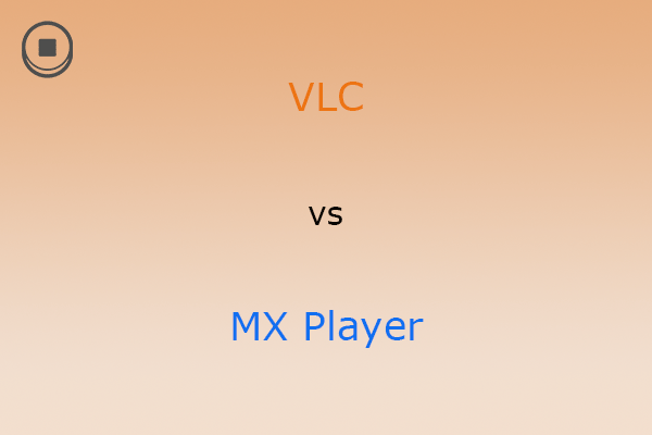 VLC vs MX Player: Which Media Player Is Best?