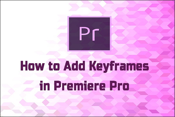 How to Add and Delete Keyframes in Premiere Pro [Detailed Guide]