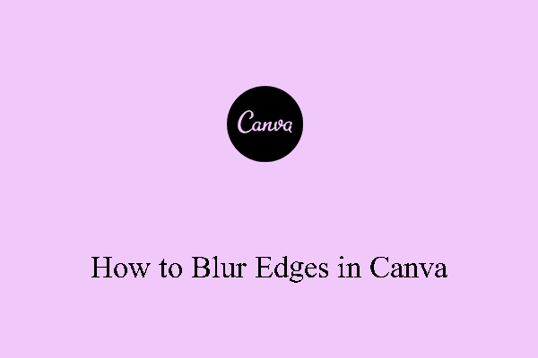 How to Blur Edges in Canva Easily?