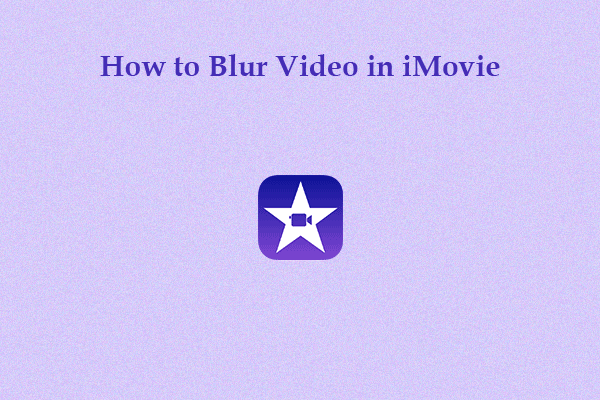 How to Blur Video in iMovie on Your Laptop or iPhone?