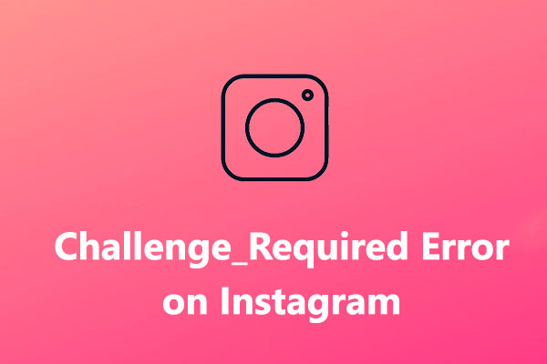 Instagramの「Challenge Required」の意味とエラーを修正する方法