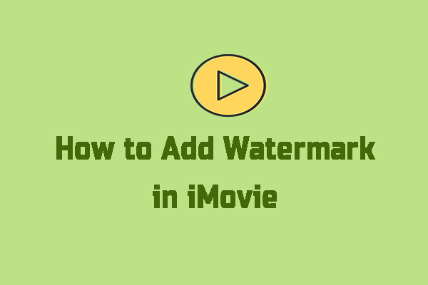Solved – How to Add Watermark in iMovie [Mac/iPhone/iPad]