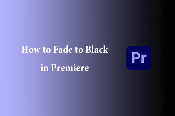 How to Fade to Black in Premiere Pro Quickly?