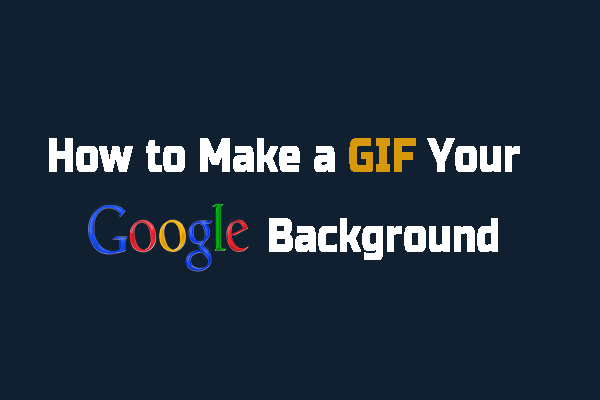 A Guidance on How to Make Your Google Background a GIF