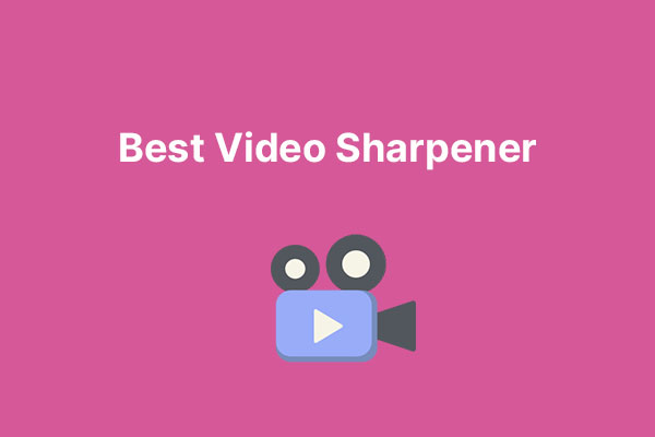 7 Best Video Sharpeners to Sharpen a Video