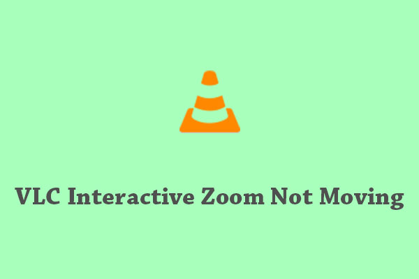 How to Fix VLC Interactive Zoom Not Moving?