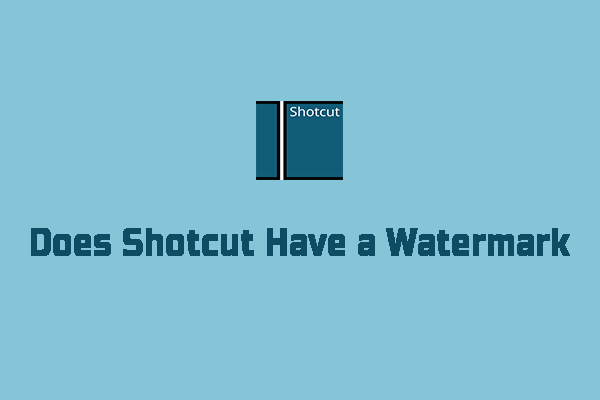 What Is Shotcut & Does Shotcut Have a Watermark? Get the Answer