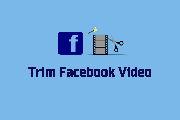 How to Trim Facebook Video and Live Video Easily [Detailed Guide]