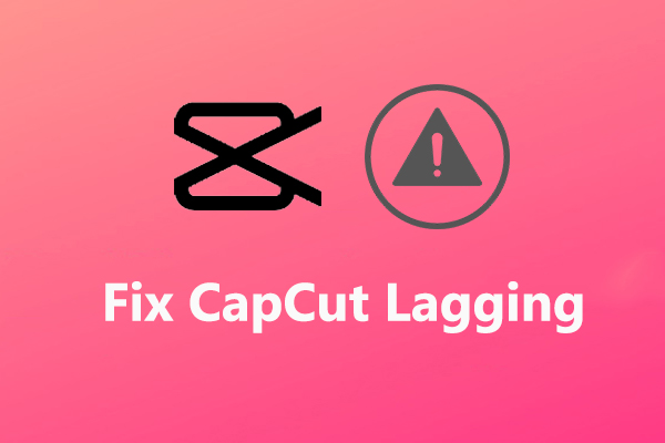 [10+ Methods] How to Stop CapCut from Lagging on PC & Mobile