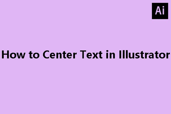 How to Center Text in Illustrator? (3 Easy Ways)