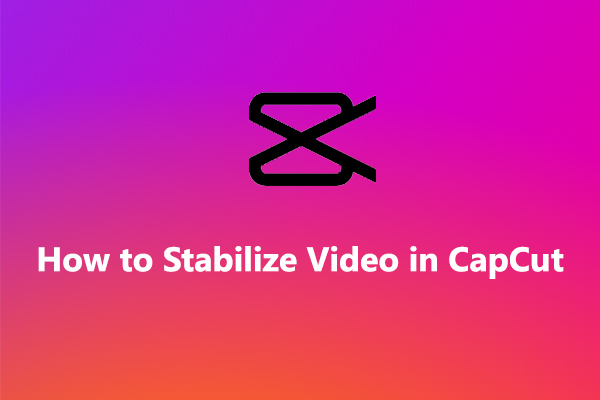 Step-by-Step Guide on How to Stabilize Shaky Video in CapCut