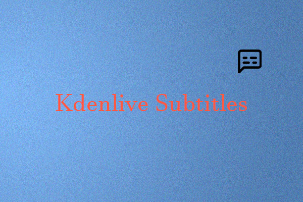 How to Create Kdenlive Subtitles? 2 Methods