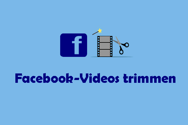 Wie kann man Facebook-Videos und Live-Videos einfach trimmen [Detaillierte Anleitung]