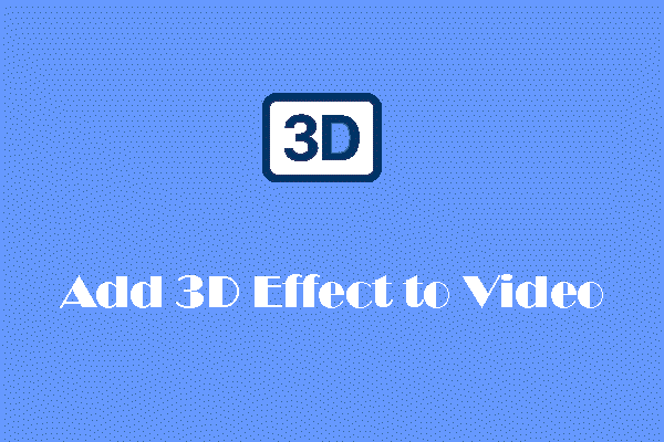 How to Add 3D Effect to Video to Make Video Creative?