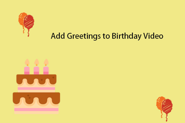 5 Excellent Tools to Help You Add Greetings to Birthday Video