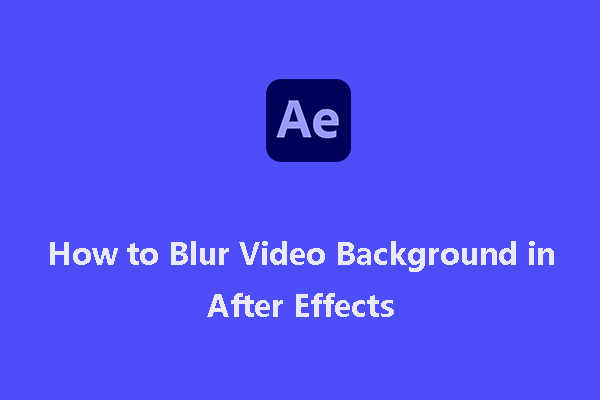 How to Blur Video Background in After Effects Step by Step?