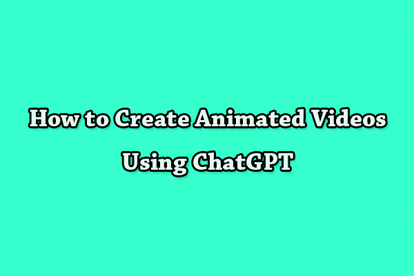 How to Create Animated Videos Using ChatGPT & AI?