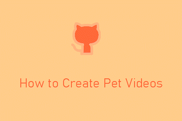 How to Create Pet Videos? Here Are 4 Easy Ways