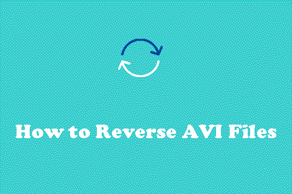 Good Ideas to Reverse Videos and How to Reverse AVI File?