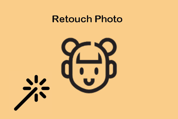 How to Retouch Photos Easily and Conveniently? Try These Tools