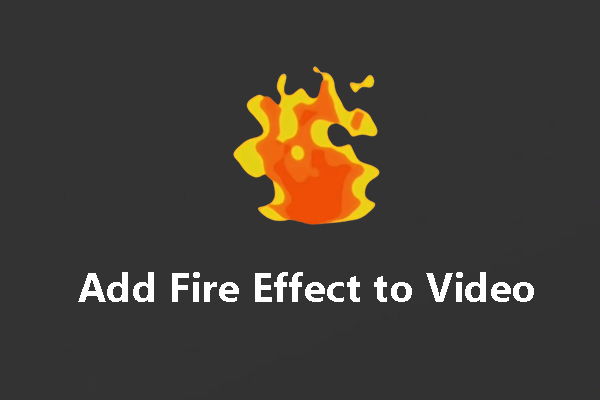 How to Add Fire Effect to Video on Windows [Solved]