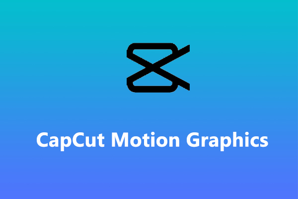 CapCut Motion Graphics: How to Do Motion Graphics in CapCut